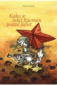 Kako je Racman Jaka postal fašist:  Eseji o družbeni kritiki in politični (ne)korektnosti v stripu
