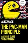 The Pac-Man Principle: A User's Guide To Capitalism