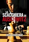 La scacchiera di Auschwitz by John Donoghue
