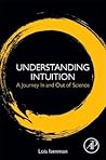 Understanding Intuition: A Journey In and Out of Science