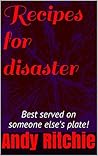 Recipes for disaster: Best served on someone else's plate!