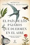 El país de los pájaros que duermen en el aire by Mónica Fernández-Aceytuno