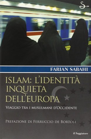 Islam: l'identità inquieta dell'Europa. Viaggio tra i musulmani d'occidente