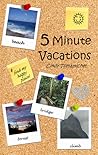 5 Minute Vacations by Cindy Tomamichel