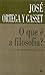 O que é a filosofia? by José Ortega y Gasset