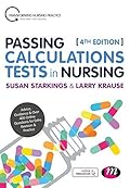 Passing Calculations Tests in Nursing: Advice, Guidance and Over 400 Online Questions for Extra Revision and Practice