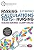 Passing Calculations Tests in Nursing: Advice, Guidance and Over 400 Online Questions for Extra Revision and Practice (Transforming Nursing Practice Series)