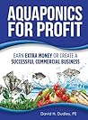 Aquaponics for Profit: Earn Extra Money or Create a Successful Commercial Business Book cover for Aquaponics for Profit: Earn Extra Money or Create a Successful Commercial Business