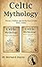 Celtic Mythology: History, ...