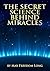 The Secret Science Behind Miracles