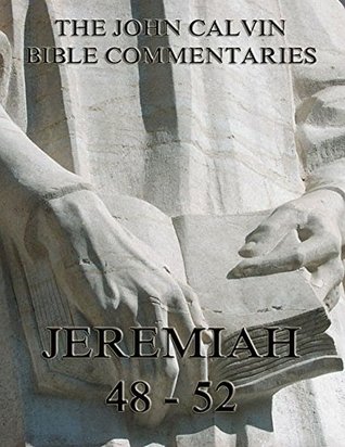 Commentaries On Jeremiah 48- 52 And The Lamentations