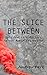 The Slice Between