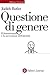Questione di genere. Il femminismo e la sovversione dell'identità