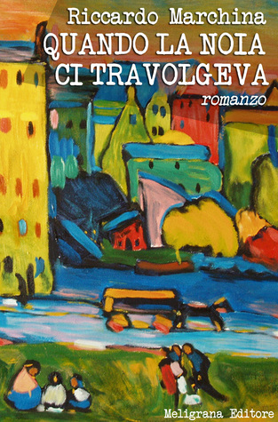 Quando la noia ci travolgeva: romanzo (Italian Edition)