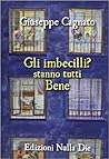 Gli imbecilli? stanno tutti bene by Giuseppe Cagnato