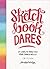 Sketchbook Dares: 24 Ways to Draw Out Your Inner Artist