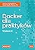 Docker dla praktyków. Wydan...