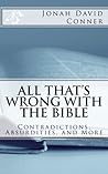 All That's Wrong with the Bible: Contradictions, Absurdities, and More: 2nd expanded edition All That's Wrong with the Bible: Contradictions, Absurdities, and More: 2nd expanded edition