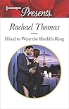 Hired to Wear the Sheikh's Ring by Rachael Thomas