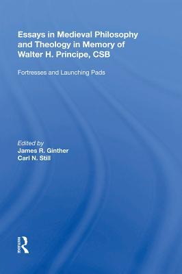 Essays in Medieval Philosophy and Theology in Memory of Walter H. Principe, CSB: Fortresses and Launching Pads