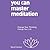 You Can Master Meditation: Change Your Mind, Change Your Life