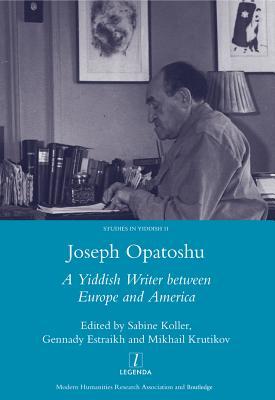 Joseph Opatoshu: A Yiddish Writer Between Europe and America