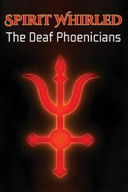 Spirit Whirled: The Deaf Phoenicians