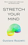 Stretch Your Mind: How to conquer your comfort zone one stretch at a time Stretch Your Mind: How to conquer your comfort zone one stretch at a time