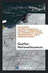 Das Goethe-Nationalmuseum in Weimar. I. Führer Durch Das Goethehaus. Mit Dem Grundriss Des I. Und II. Obergeschossen