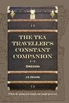 The Tea Traveller's Constant Companion: Oregon (The Tea Travellers Societea) The Tea Traveller's Constant Companion: Oregon (The Tea Travellers Societea)