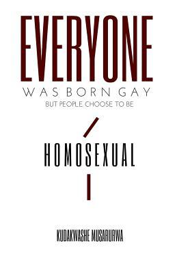 Everyone Was Born Gay: But People Choose to Be Homosexual