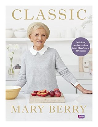 Classic: Delicious, no-fuss recipes from Mary’s new BBC series (Kindle Edition)