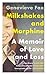 Milkshakes and Morphine: A Memoir of Love and Loss