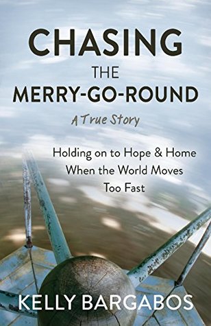 Chasing the Merry-Go-Round: Holding on to Hope & Home When the World Moves Too Fast (Kindle Edition)