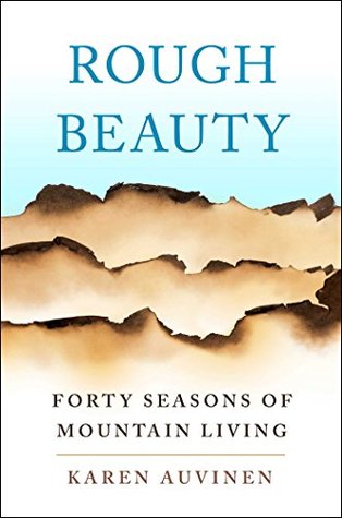 Rough Beauty: Forty Seasons of Mountain Living