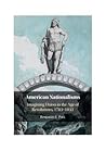 American Nationalisms: Imagining Union in the Age of Revolutions, 1783–1833