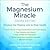 The Magnesium Miracle