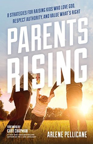 Parents Rising: 8 Strategies for Raising Kids Who Love God, Respect Authority, and Value What's Right