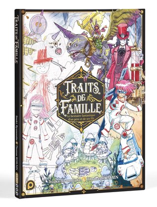 Traits de Famille: Le bestiaire fantastique d'un père et de ses fils