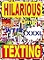 Hilarious Texting: Epic Text Fails, Drunk Texting, Autocorrect Fails, Stupid Texting, Wrong Number. NSFW. Ultimate XXXL Collection