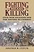 Fighting Means Killing: Civil War Soldiers and the Nature of Combat