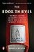 The Book Thieves: The Nazi Looting of Europe's Libraries and the Race to Return a Literary Inheritance