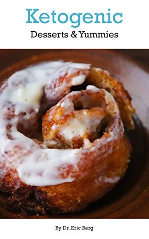Dr. Berg's Ketogenic Desserts & Yummies: Incredibly Pleasurable Low Carb Desserts That You Will Love. (Kindle Edition)