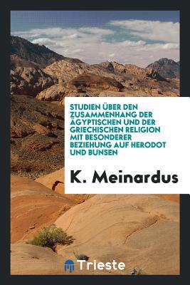 Studien über den Zusammenhang der ägyptischen und der griechischen Religion mit besonderer Beziehung auf Herodot und Bunsen [microform]