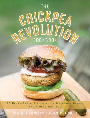 The Chickpea Revolution Cookbook: 85 Plant-Based Recipes for a Healthier Planet and a Healthier You