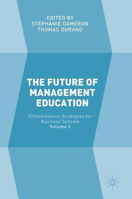 The Future of Management Education: Volume 2: Differentiation Strategies for Business Schools