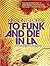 To Funk and Die in LA
