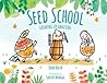 Seed School by Joan Holub