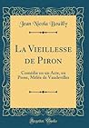 La Vieillesse de Piron: Comédie en un Acte, en Prose, Mêlée de Vaudevilles (Classic Reprint) (French Edition)