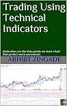 Trading Using Technical Indicators: (Indicators are the data points on stock chart that predict stock movement)